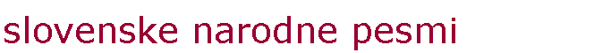 Text Box: slovenske narodne pesmi